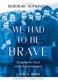 We Had to Be Brave: Escaping the Nazis on the Kindertransport by Deborah Hopkinson